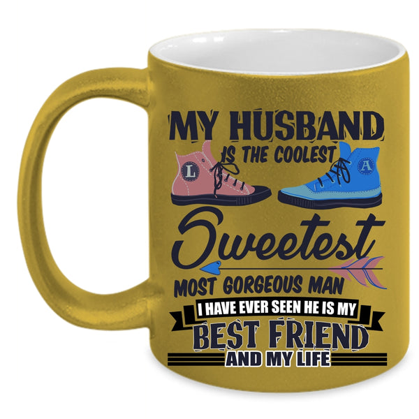 My Best Friend And My Life Coffee Mug, My Husband Is The Coolest Man Accent Mug
