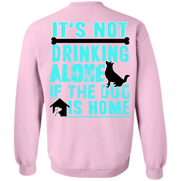 I Love My Dog T Shirt, It's Not Drinking Alone Sweatshirt