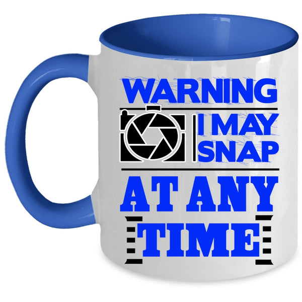 Awesome Photographer Coffee Mug, I May Snap At Any Time Accent Mug