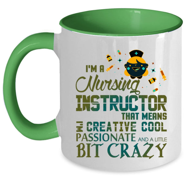 I'm Creative Cool Passionate Coffee Mug, I'm A Nursing Instructor Accent Mug