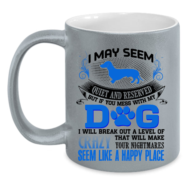 I Will Break Out A Level Of Crazy Coffee Mug, Don't Mess With My Dog Accent Mug