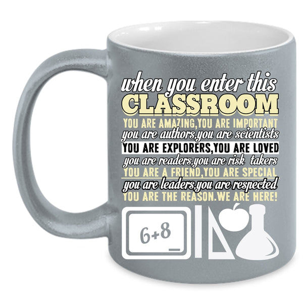 When You Enter This Classroom Coffee Mug, You Are Amazing Coffee Cup