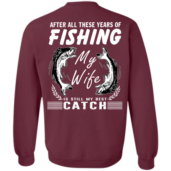 My Wife Is Still My Best Catch T Shirt, Being A Fisherman Sweatshirt