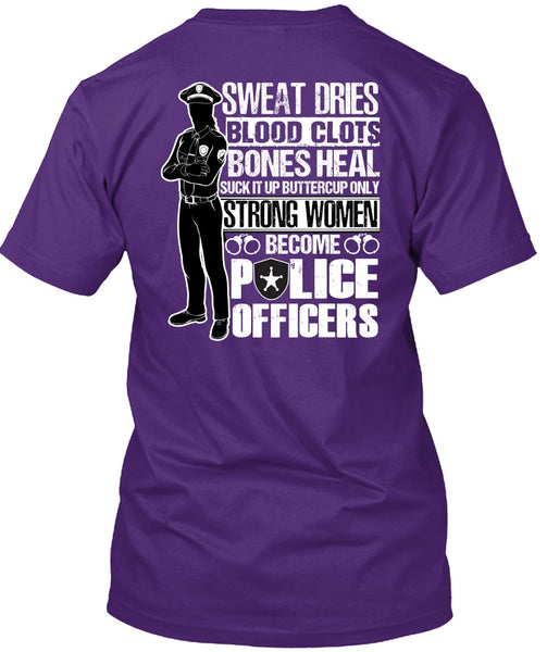 Strong Women Become Police Officers T Shirt, Sweat Dries T Shirt