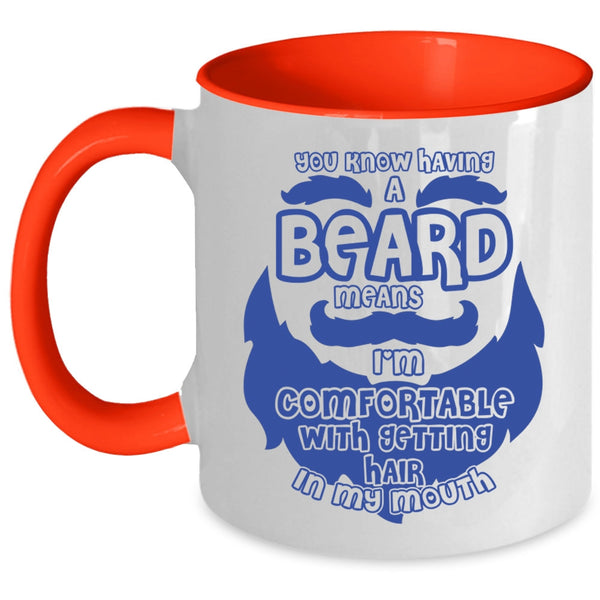 I'm Comfortable With Getting Hair In My Mouth Coffee Mug, Having A Beard Means Accent Mug