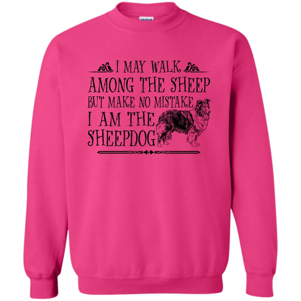 I Am The Sheepdog T Shirt, May I Walk Among The Sheep Sweatshirt