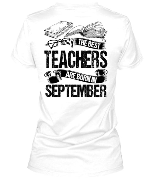 The Best Teachers Are Born In September T Shirt, I Love Teaching T Shirt