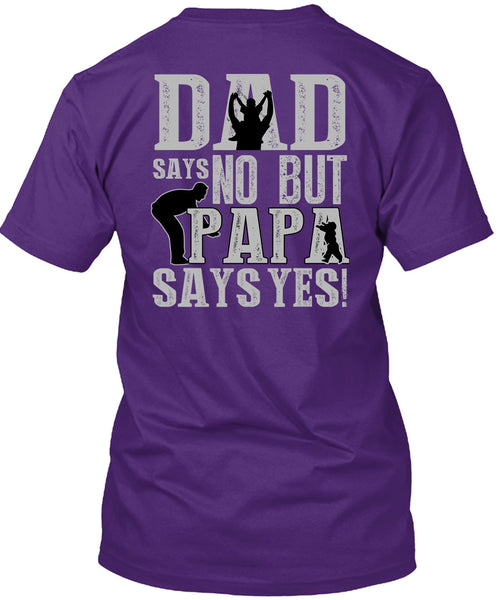 Dad Says No But Papa Says Yes T Shirt, Being A Papa T Shirt