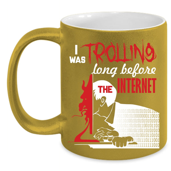 I Was Trolling Long Before The Enternet Coffee Mug, Funny Coffee Cup