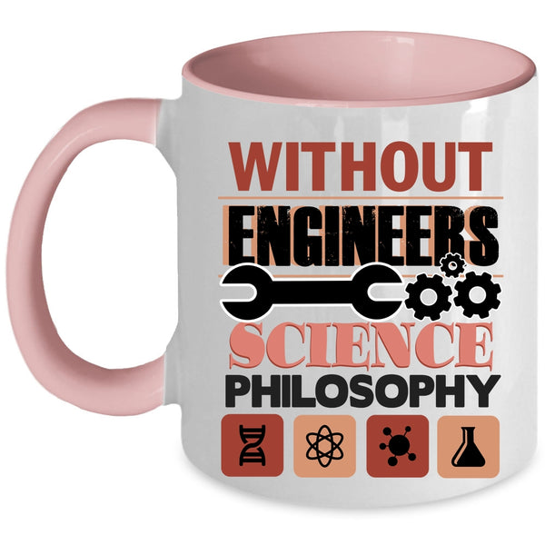 Science Philosophy Coffee Mug, Without Engineers Accent Mug