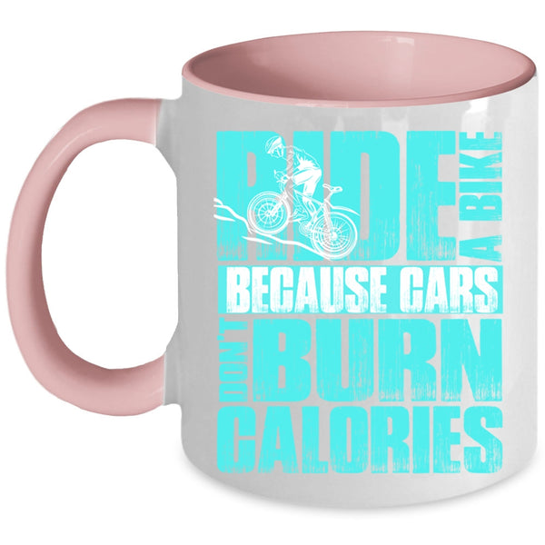 Because Cars Don't Burn Calories Coffee Mug, Ride A Bike Accent Mug