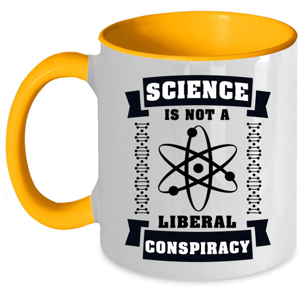 Cool Science Coffee Mug, Science Is Not A Liberal Conspiracy Accent Mug