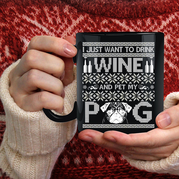 I Just Want To Drink Wine And Pet Coffee Mug, My Pug Coffee Cup