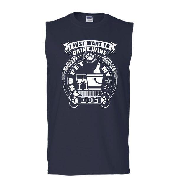 I Just Want To Drink Wine T Shirt, And Pet My Dog T Shirt, Cool T Shirt (Men's Cotton Sleeveless)