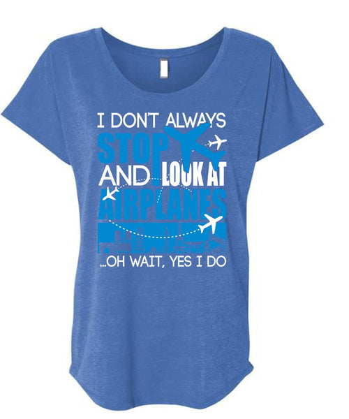Look At Airplanes T Shirt, I Don't Always Stop T Shirt, Cool Shirt (Ladies' Triblend Dolman Sleeve)