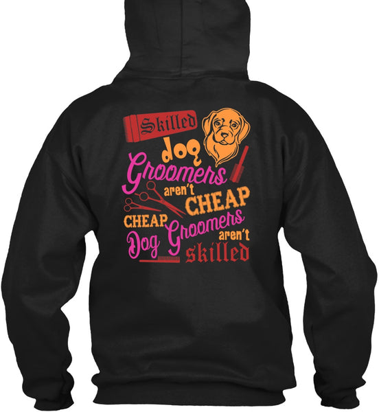 Skilled Dog Groomers Aren't Cheap T Shirt, Being A Groomer T Shirt