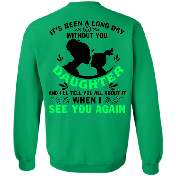 Being A Daughter T Shirt, Long Day Without You Daughter Sweatshirt