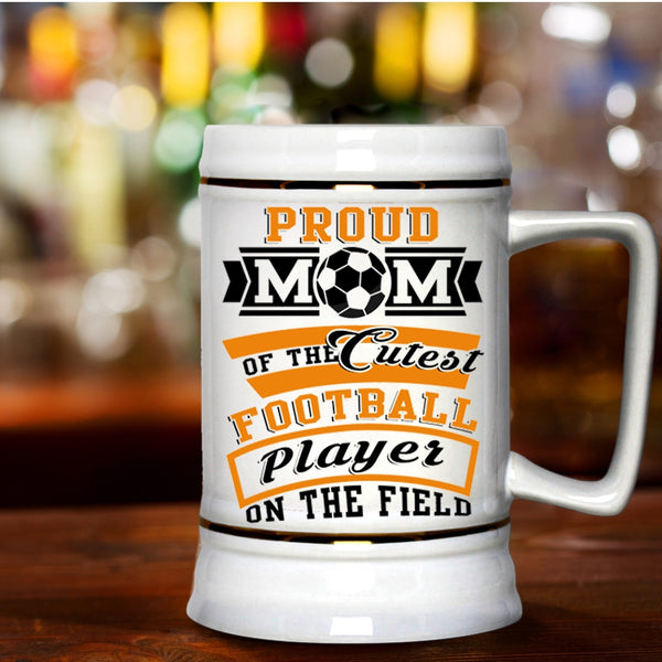 Cool Mom Beer Stein 22oz, Proud Mom Of The Cutest Football Player Beer Mug
