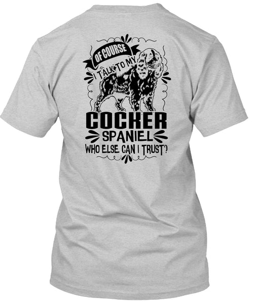 I Talk To My Cocker Spaniel T Shirt, I Love My Dog T Shirt