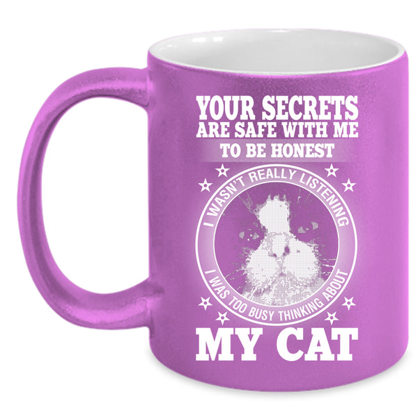 Your Secrets Are Safe With Me To Be Honest Coffee Mug, I was Too Busy Thinking About My Cat Coffee Cup