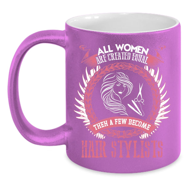 A Few Woman Become Hairstylist Coffee Mug, Cute Woman Coffee Cup