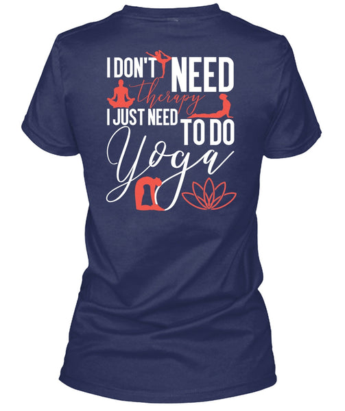 I Don't Need Therapy T Shirt, Need To Go Yoga T Shirt