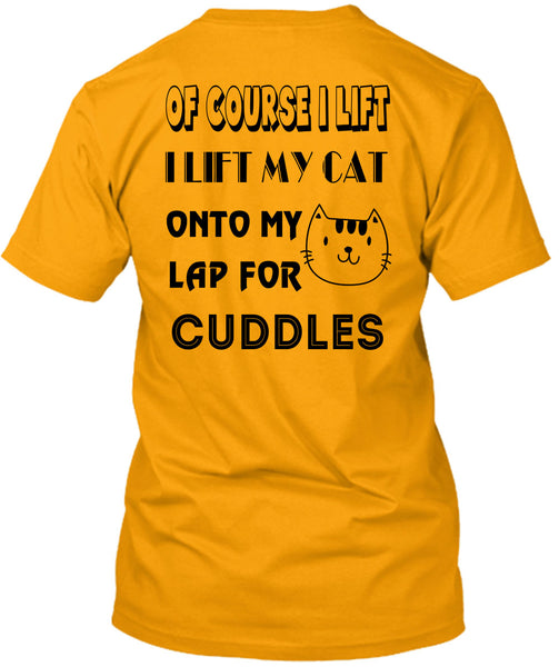 I Lift My Cat Onto My Lap For Cuddles T Shirt, Favorite T Shirt