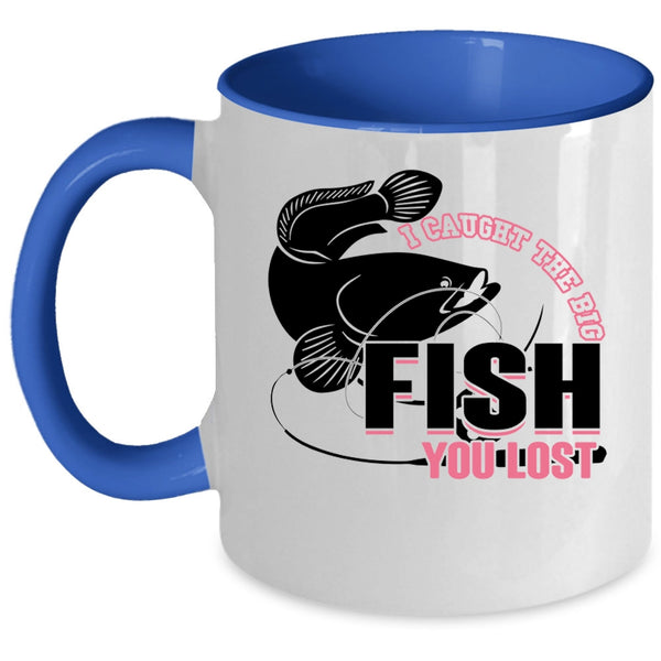 Cool Fishing Coffee Mug, I Caught The Big Fish You Lost Accent Mug