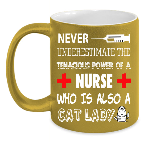 The Tenacious Power Of A Nurse Coffee Mug, Cat Lady Coffee Cup