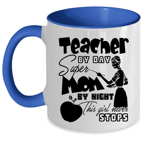 This Girl Never Stops Coffee Mug, Teacher By Day Mom By Night Accent Mug