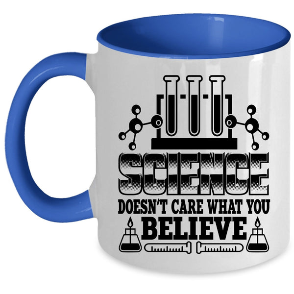 Cool Scientist Coffee Mug, Science Doesn't Care What You Believe Accent Mug