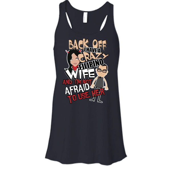 Back Off I Haeve A Crazy Filipino Wife T Shirt, I'm Not Afraid To Use Her T Shirt, Cool T Shirt