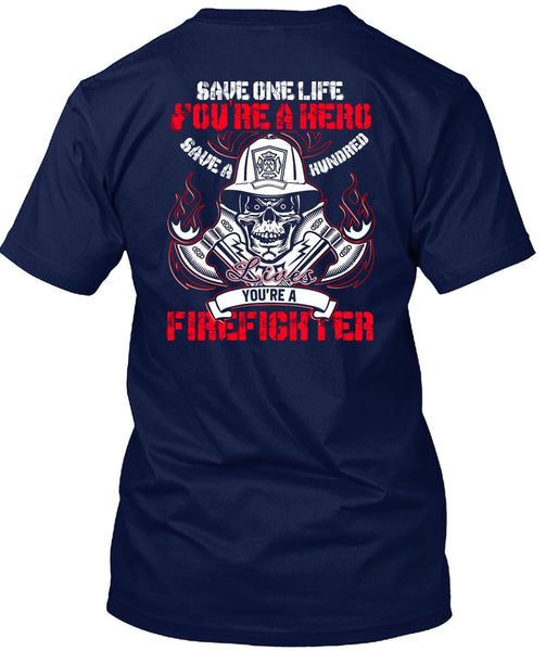 You're A Firefighter T Shirt, Save One Life T Shirt