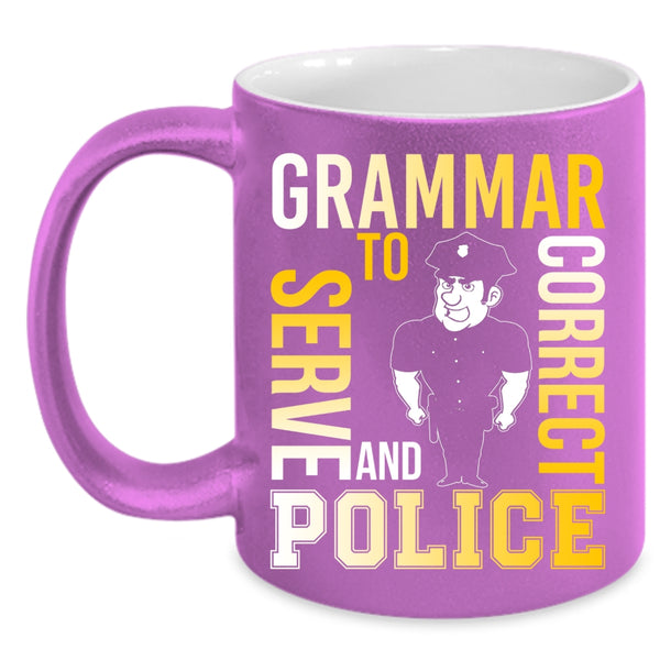 Grammar Police To Serve And Correct Coffee Mug, Funny Coffee Cup