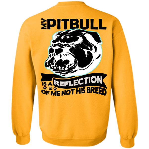 I Love Pit Bull T Shirt, My Pit Bull Is A Reflection Sweatshirt
