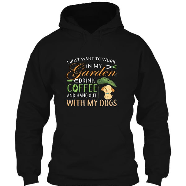 I Just Want To Work In My Garden T Shirt, Drink Coffe And Hang Out With My Dog T Shirt