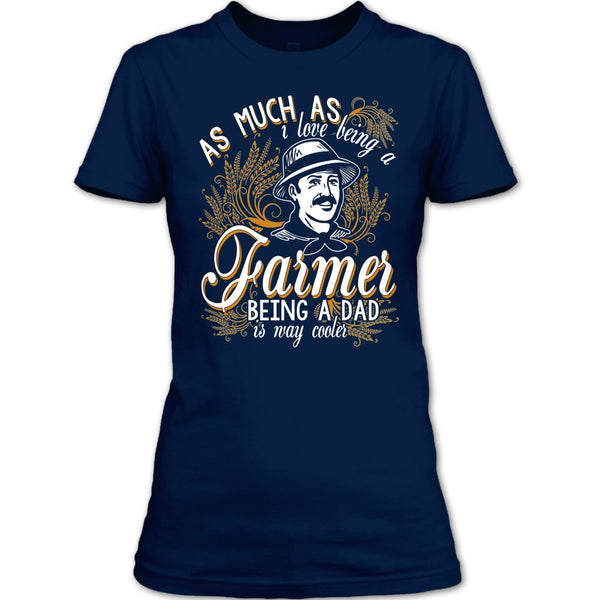 Love Being A Farmer T Shirt, Being A Dad Is Way Cooler T Shirt