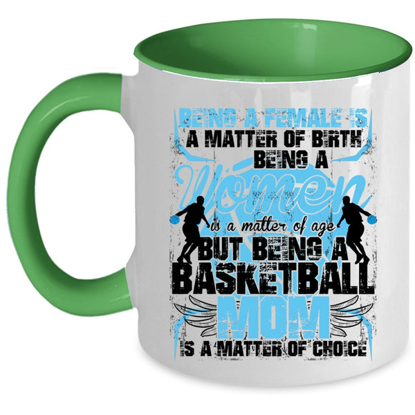 Gift For Mom Coffee Mug, Being A Basketball Mom Is A Matter Of Choice Accent Mug