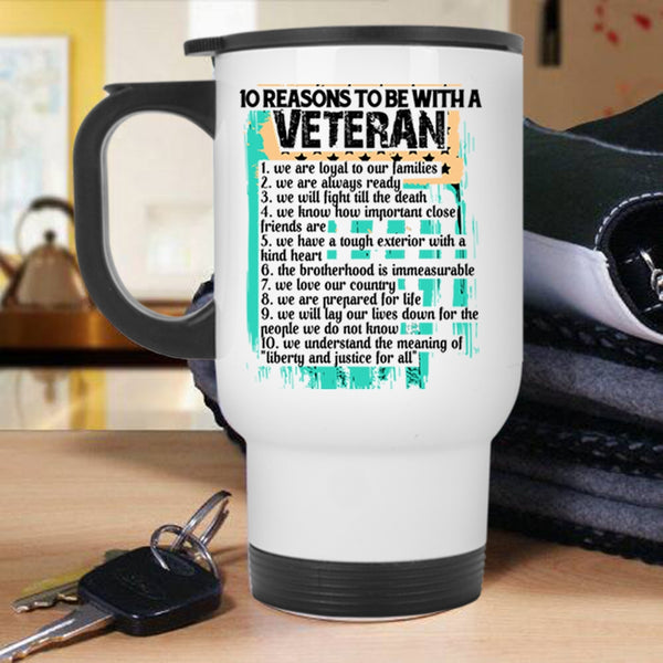Gift For Veteran Travel Mug, 10 Reasons To Be With A Veteran Mug