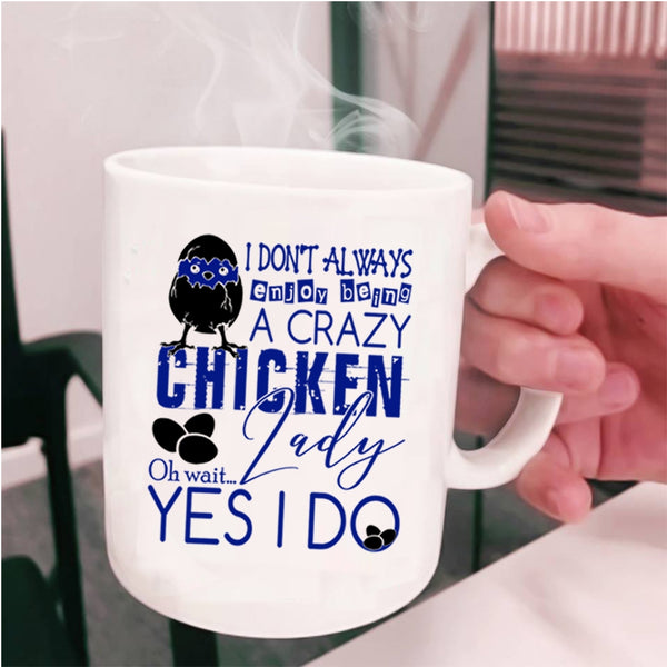 Cute Coffee Mug, I Don't Always Enjoy Being A Crazy Chicken Lady Cup