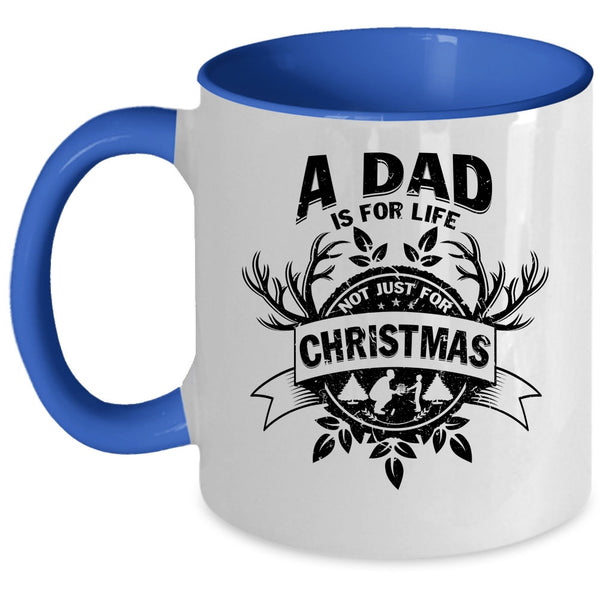 Cute Dad Coffee Mug, A Dad Is For Life Not Just For Christmas Accent Mug