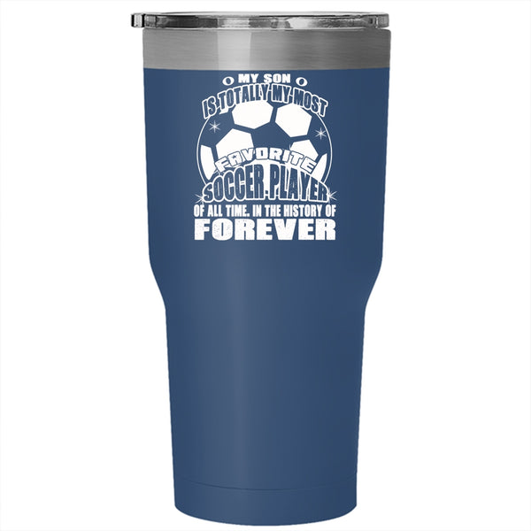 My Son Is My Most Favorite Soccer Player Tumbler 30 oz Stainless Steel, I Love My Son Travel Mug