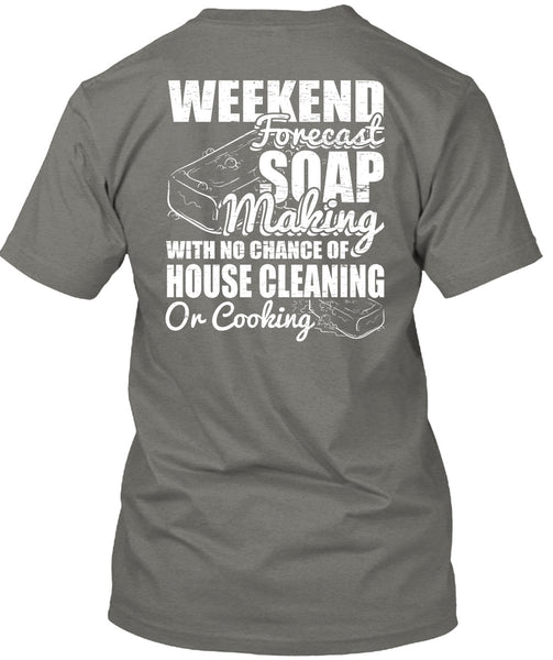 Weekend Forecast Soap Making T Shirt, House Cleaning T Shirt