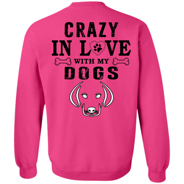 My Favorite T Shirt, Crazy In Love With My Dogs Sweatshirt
