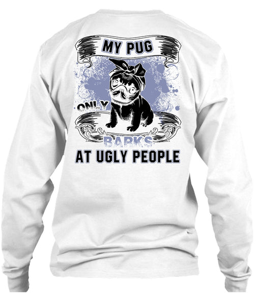 My Pug Only Barks At Ugly People T Shirt, I Love Pug T Shirt