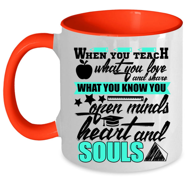 Open Minds Heart And Souls Coffee Mug, When You Teach What You Love Accent Mug