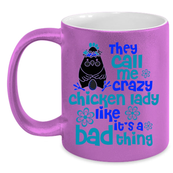 It's A Bad Thing Coffee Mug, They Call Me Crazy Chicken Lady Accent Mug
