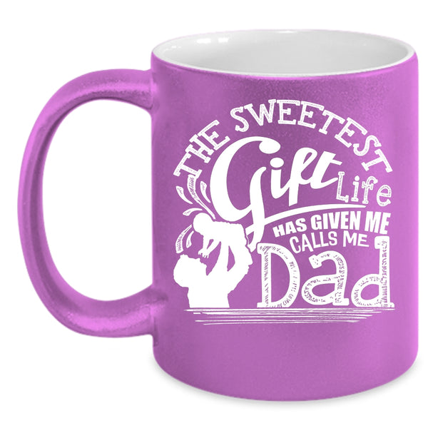 The Sweetest Gift Life Coffee Mug, Calls Me Dad Coffee Cup