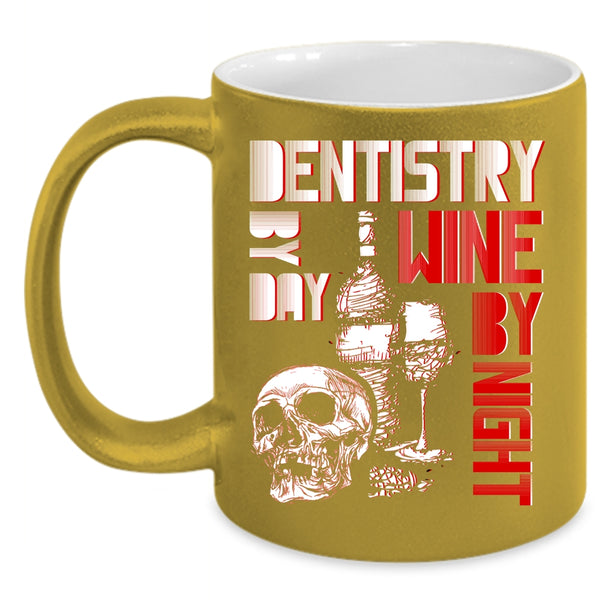 Dentistry By Day Coffee Mug, Wine By Night Coffee Cup