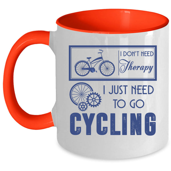 I Just Need To Go Cycling Coffee Mug, I Don't Need Therapy Accent Mug